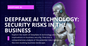 Deepfake AI Technology: Security Risks in the Business
